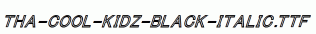 Tha-Cool-Kidz-Black-Italic.ttf