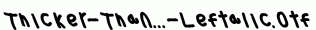 Thicker-Than...-Leftalic.otf