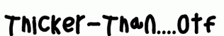 Thicker-Than....otf