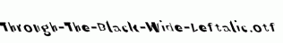 Through-The-Black-Wide-Leftalic.otf