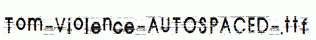 Tom-Violence-AUTOSPACED-.ttf