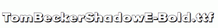 TomBeckerShadowE-Bold.ttf