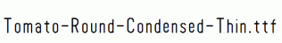 Tomato-Round-Condensed-Thin.ttf