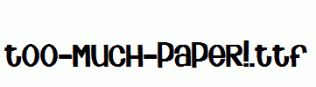 Too-Much-Paper!.ttf