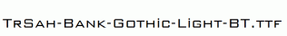 TrSah-Bank-Gothic-Light-BT.ttf