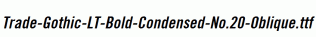 Trade-Gothic-LT-Bold-Condensed-No.20-Oblique.ttf