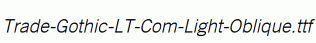 Trade-Gothic-LT-Com-Light-Oblique.ttf
