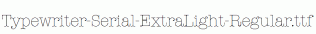 Typewriter-Serial-ExtraLight-Regular.ttf