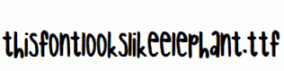 thisfontlookslikeelephant.ttf