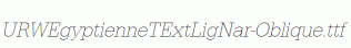 URWEgyptienneTExtLigNar-Oblique.ttf