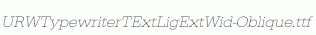 URWTypewriterTExtLigExtWid-Oblique.ttf