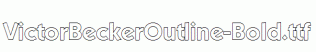 VictorBeckerOutline-Bold.ttf