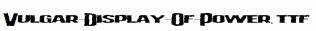 Vulgar-Display-Of-Power.ttf