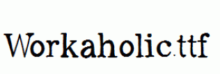 Workaholic.ttf