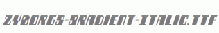 Zyborgs-Gradient-Italic.ttf